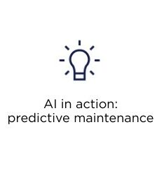 Light bulb icon with text underneath that says AI in action: predictive maintenance.
